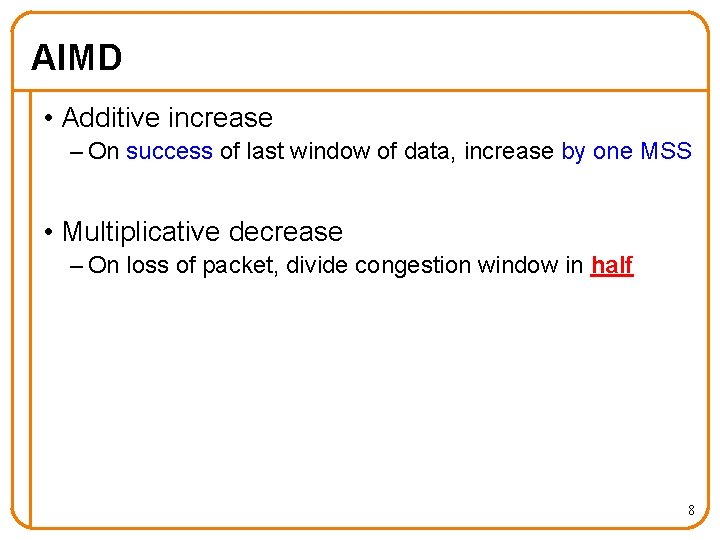 AIMD • Additive increase – On success of last window of data, increase by