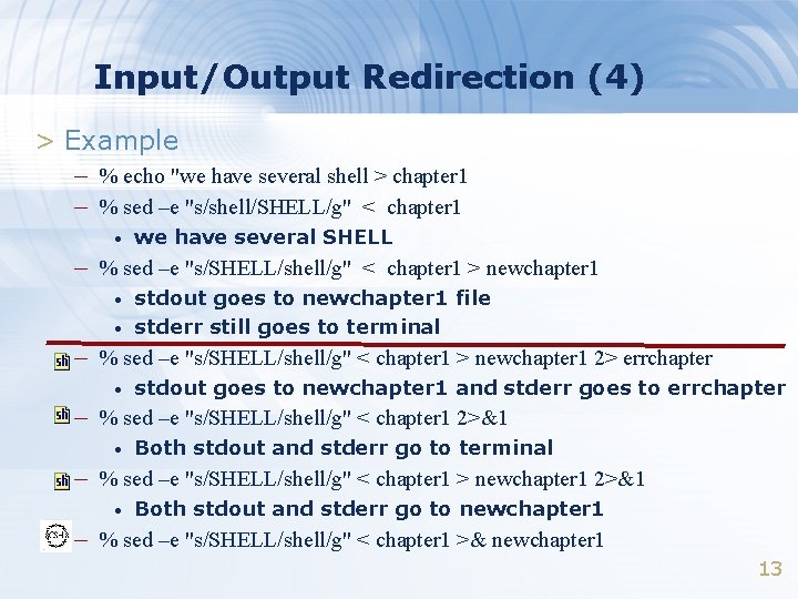 Input/Output Redirection (4) > Example – % echo "we have several shell > chapter