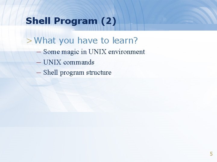 Shell Program (2) > What you have to learn? – Some magic in UNIX