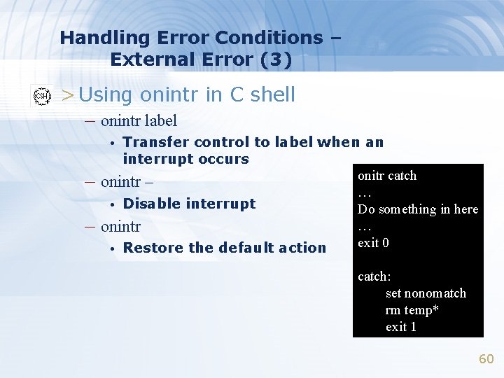 Handling Error Conditions – External Error (3) > Using onintr in C shell –