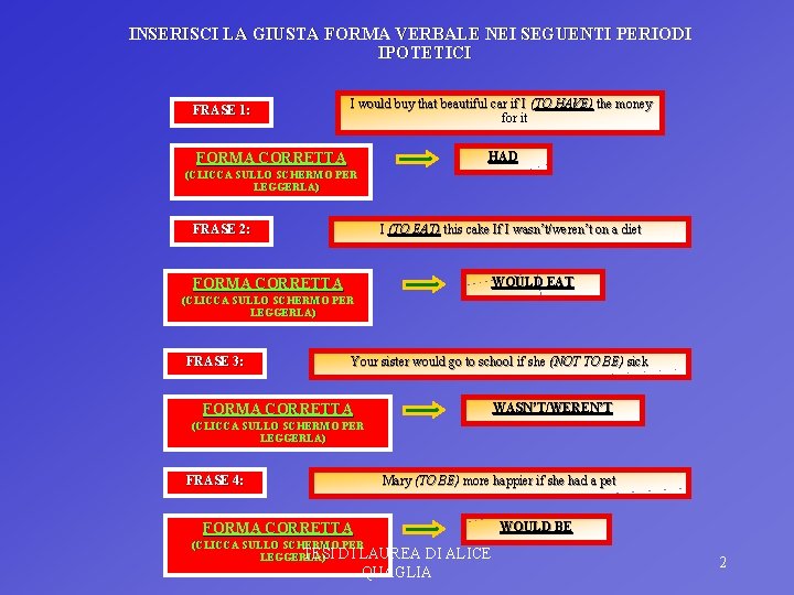 INSERISCI LA GIUSTA FORMA VERBALE NEI SEGUENTI PERIODI IPOTETICI I would buy that beautiful