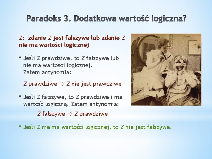Z: zdanie Z jest fałszywe lub zdanie Z nie ma wartości logicznej • Jeśli