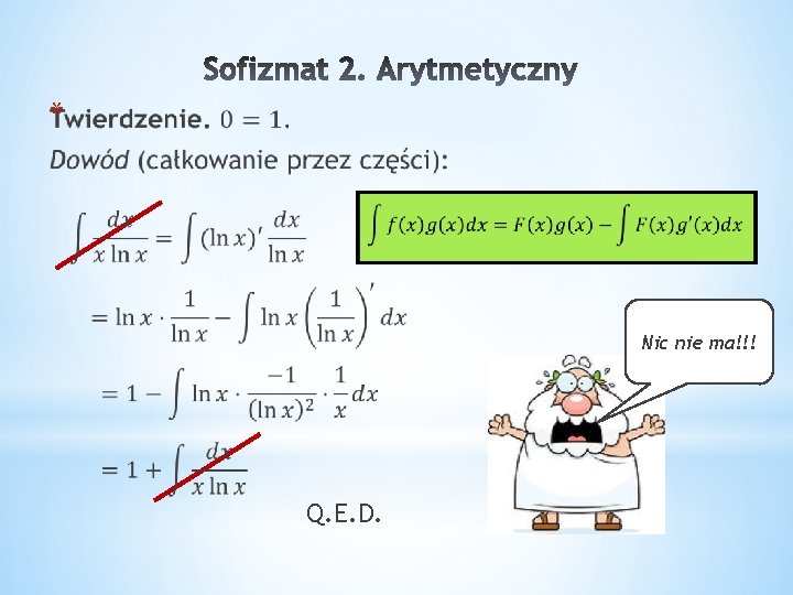 * Nic nie ma!!! Q. E. D. 