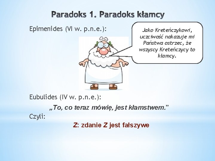 Epimenides (VI w. p. n. e. ): Jako Kreteńczykowi, uczciwość nakazuje mi Państwa ostrzec,