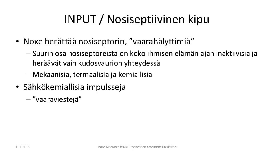 INPUT / Nosiseptiivinen kipu • Noxe herättää nosiseptorin, ”vaarahälyttimiä” – Suurin osa nosiseptoreista on