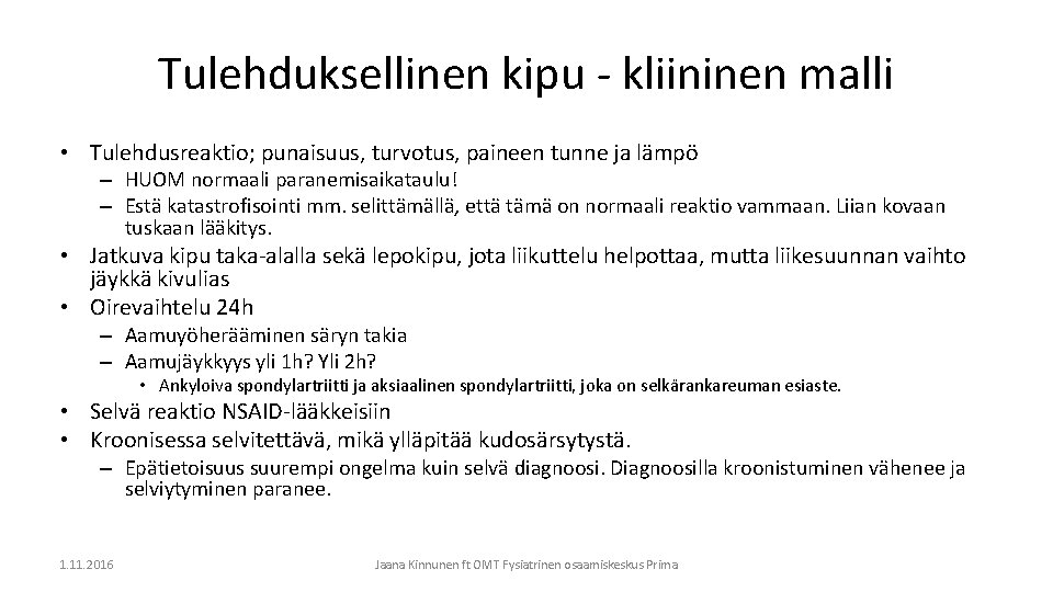 Tulehduksellinen kipu - kliininen malli • Tulehdusreaktio; punaisuus, turvotus, paineen tunne ja lämpö –