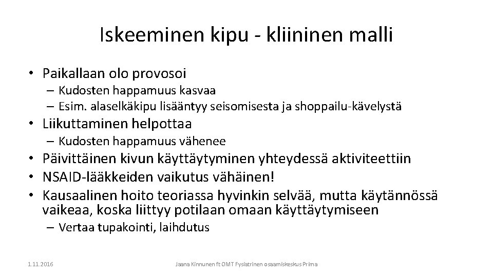 Iskeeminen kipu - kliininen malli • Paikallaan olo provosoi – Kudosten happamuus kasvaa –