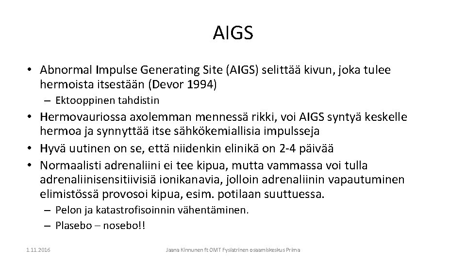 AIGS • Abnormal Impulse Generating Site (AIGS) selittää kivun, joka tulee hermoista itsestään (Devor