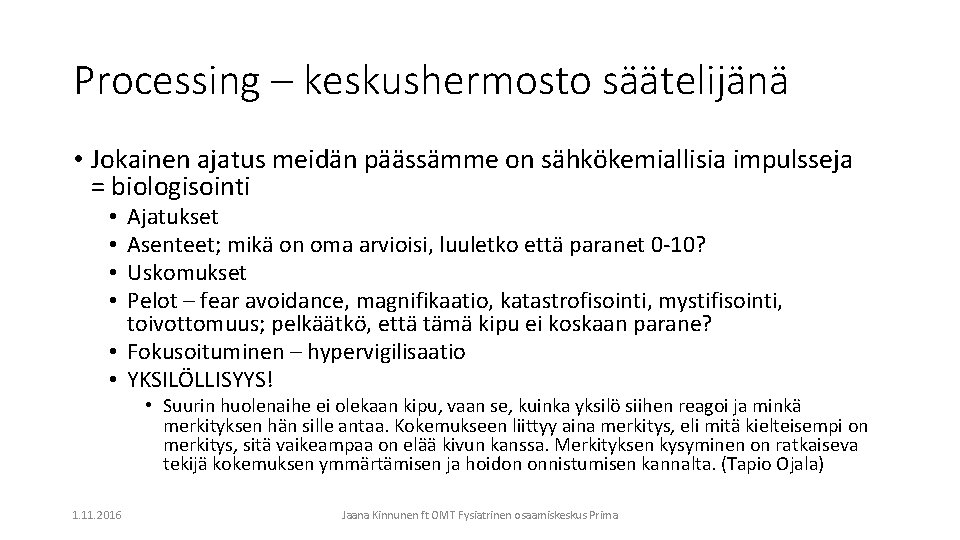 Processing – keskushermosto säätelijänä • Jokainen ajatus meidän päässämme on sähkökemiallisia impulsseja = biologisointi