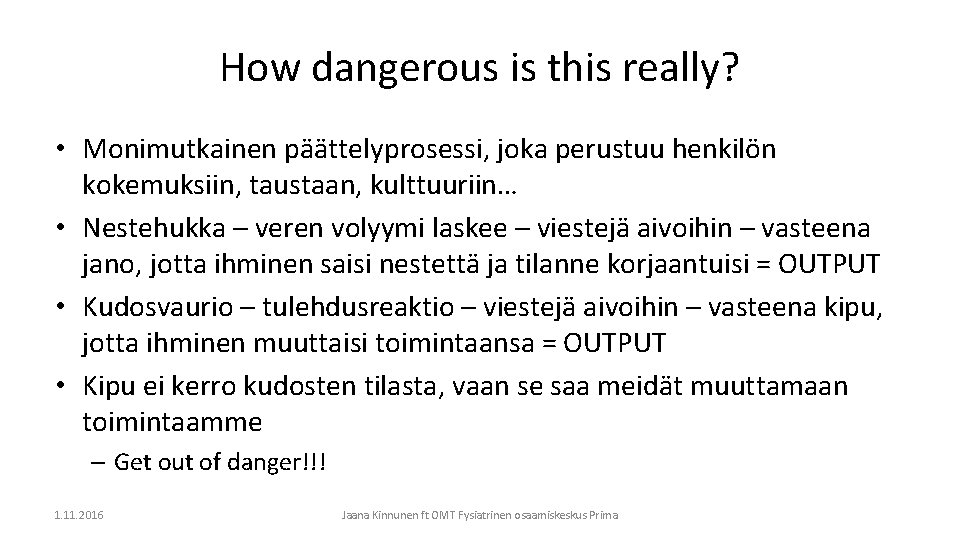 How dangerous is this really? • Monimutkainen päättelyprosessi, joka perustuu henkilön kokemuksiin, taustaan, kulttuuriin…