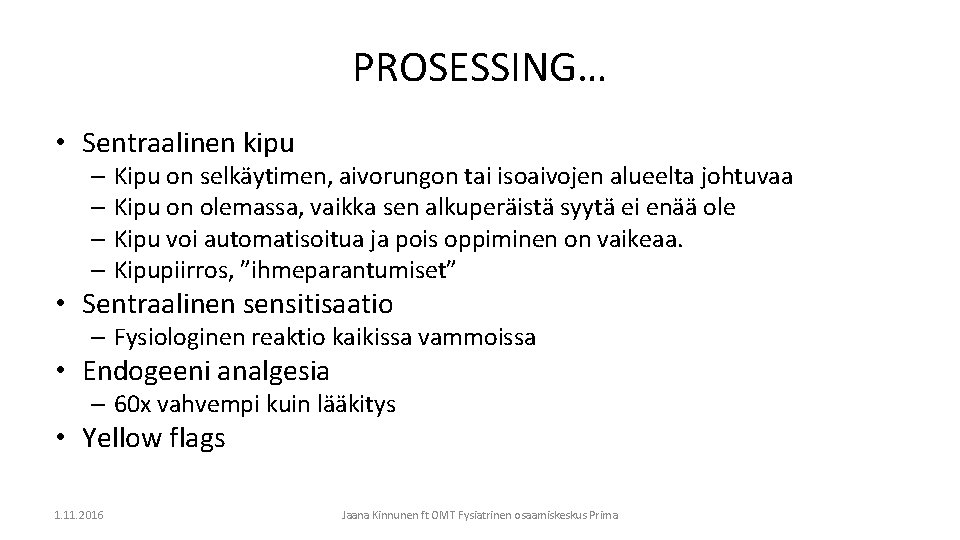 PROSESSING… • Sentraalinen kipu – Kipu on selkäytimen, aivorungon tai isoaivojen alueelta johtuvaa –