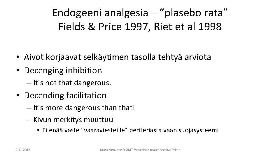 Endogeeni analgesia – ”plasebo rata” Fields & Price 1997, Riet et al 1998 •