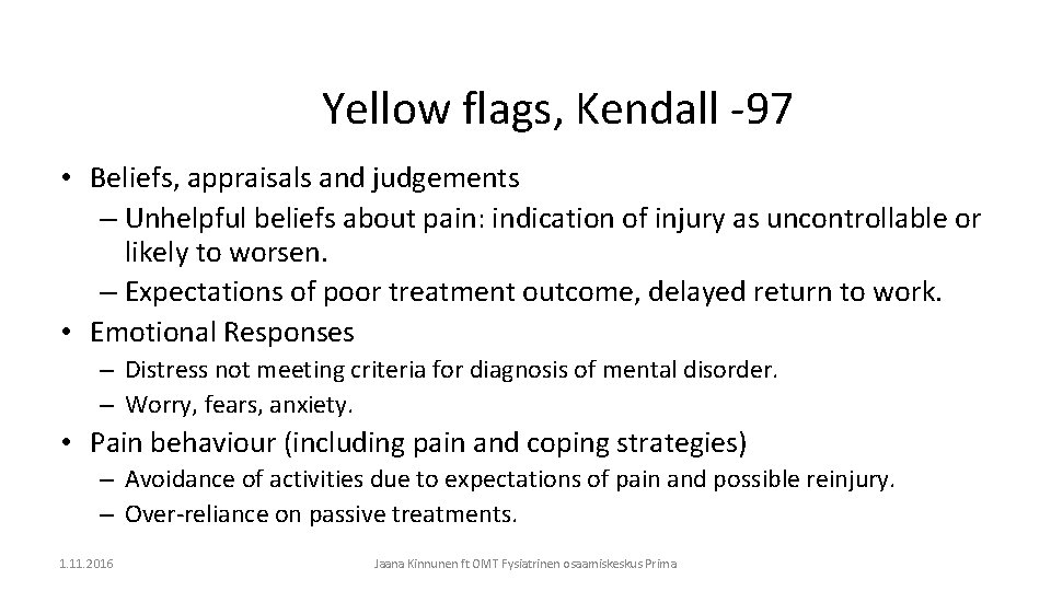 Yellow flags, Kendall -97 • Beliefs, appraisals and judgements – Unhelpful beliefs about pain: