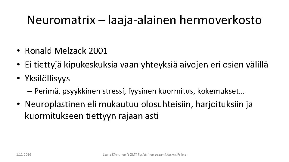 Neuromatrix – laaja-alainen hermoverkosto • Ronald Melzack 2001 • Ei tiettyjä kipukeskuksia vaan yhteyksiä