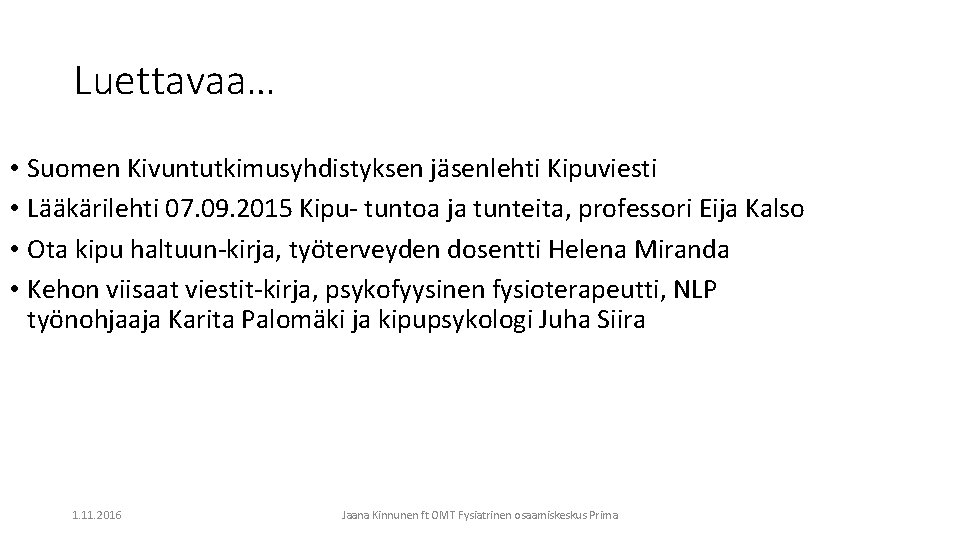 Luettavaa… • Suomen Kivuntutkimusyhdistyksen jäsenlehti Kipuviesti • Lääkärilehti 07. 09. 2015 Kipu- tuntoa ja