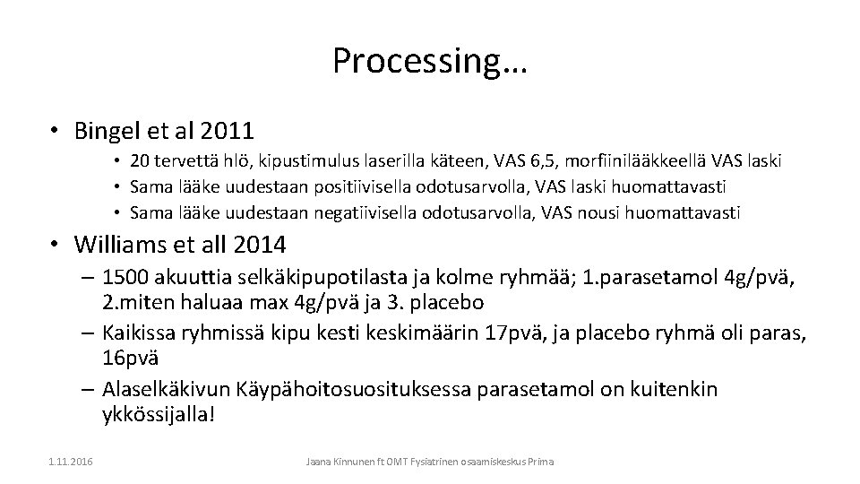 Processing… • Bingel et al 2011 • 20 tervettä hlö, kipustimulus laserilla käteen, VAS