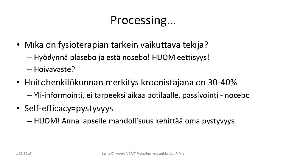 Processing… • Mikä on fysioterapian tärkein vaikuttava tekijä? – Hyödynnä plasebo ja estä nosebo!