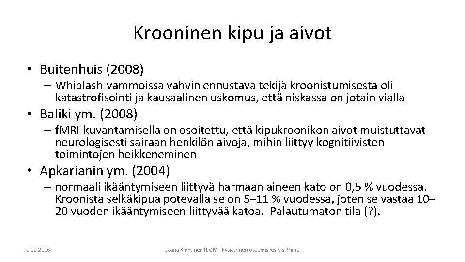 Krooninen kipu ja aivot • Buitenhuis (2008) – Whiplash-vammoissa vahvin ennustava tekijä kroonistumisesta oli