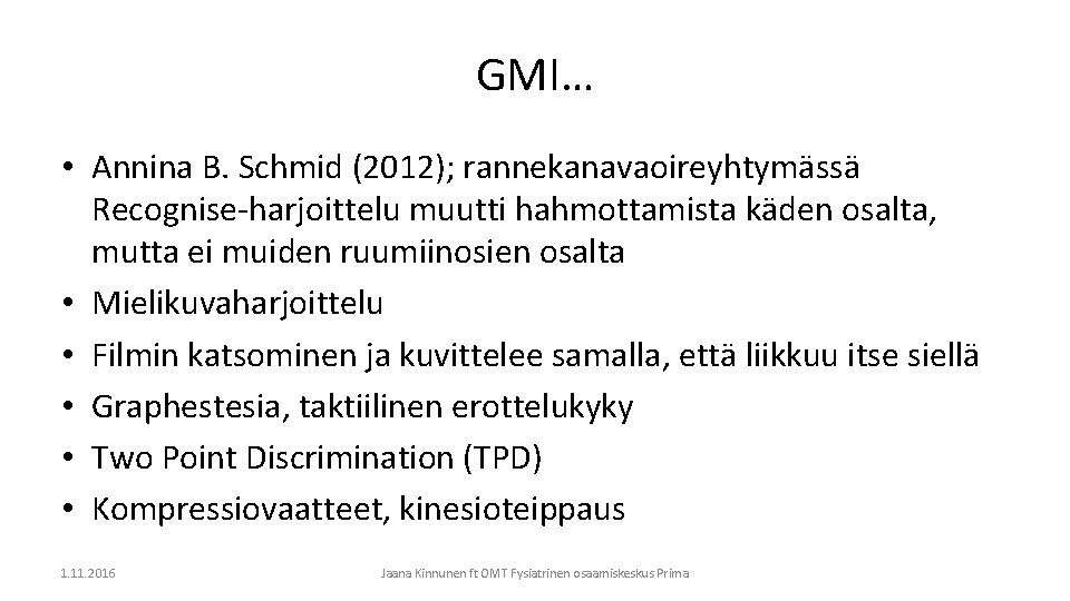 GMI… • Annina B. Schmid (2012); rannekanavaoireyhtymässä Recognise-harjoittelu muutti hahmottamista käden osalta, mutta ei