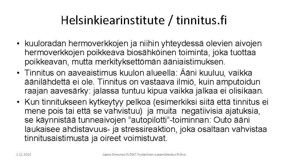 Helsinkiearinstitute / tinnitus. fi • kuuloradan hermoverkkojen ja niihin yhteydessä olevien aivojen hermoverkkojen poikkeava
