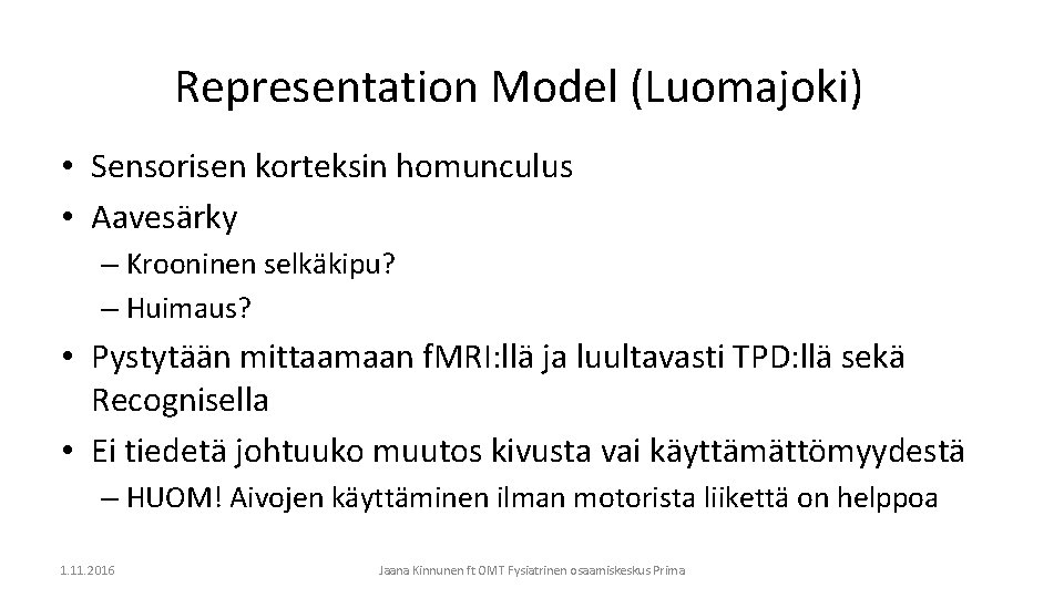 Representation Model (Luomajoki) • Sensorisen korteksin homunculus • Aavesärky – Krooninen selkäkipu? – Huimaus?