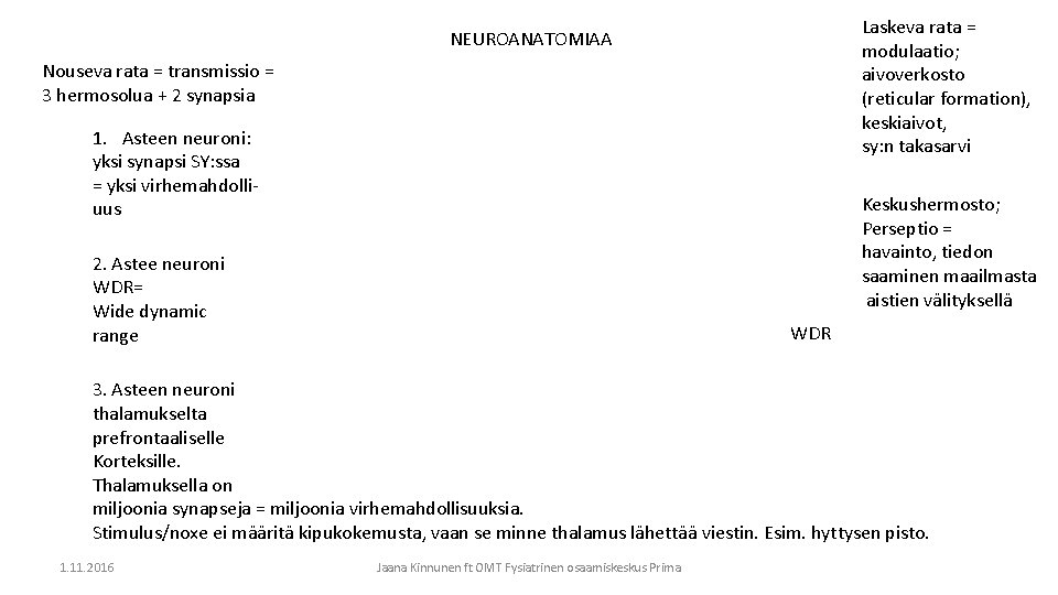 Laskeva rata = modulaatio; aivoverkosto (reticular formation), keskiaivot, sy: n takasarvi NEUROANATOMIAA Nouseva rata