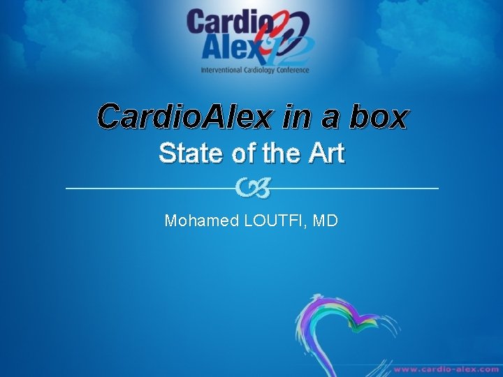 Cardio. Alex in a box State of the Art Mohamed LOUTFI, MD 