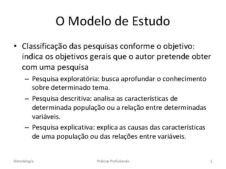 O Modelo de Estudo • Classificação das pesquisas conforme o objetivo: indica os objetivos