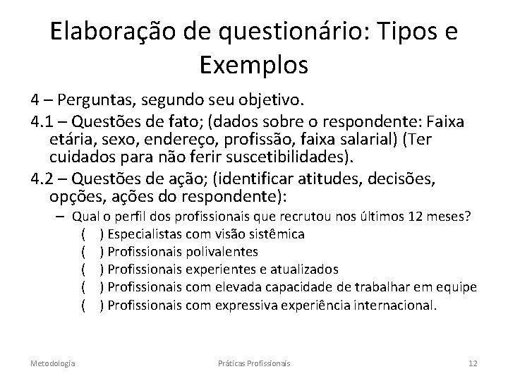 Elaboração de questionário: Tipos e Exemplos 4 – Perguntas, segundo seu objetivo. 4. 1