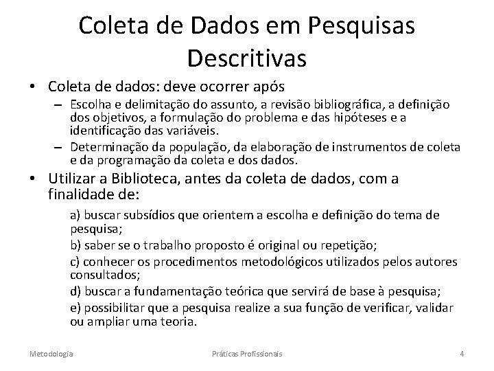 Coleta de Dados em Pesquisas Descritivas • Coleta de dados: deve ocorrer após –