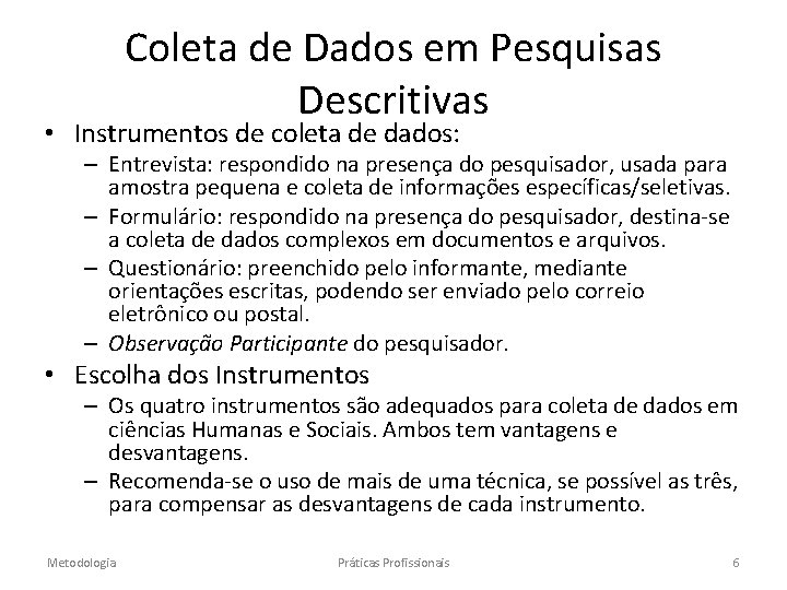 Coleta de Dados em Pesquisas Descritivas • Instrumentos de coleta de dados: – Entrevista: