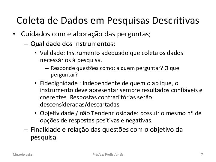 Coleta de Dados em Pesquisas Descritivas • Cuidados com elaboração das perguntas; – Qualidade