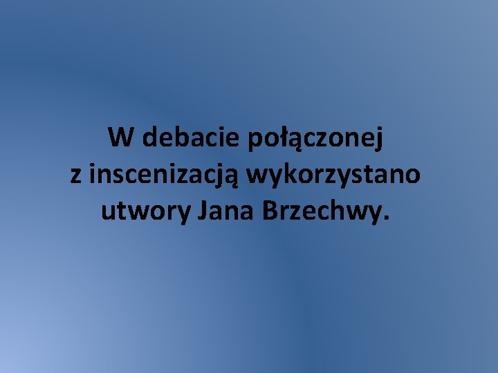 W debacie połączonej z inscenizacją wykorzystano utwory Jana Brzechwy. 