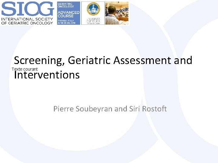 Screening, Geriatric Assessment and Interventions Texte courant Pierre Soubeyran and Siri Rostoft 