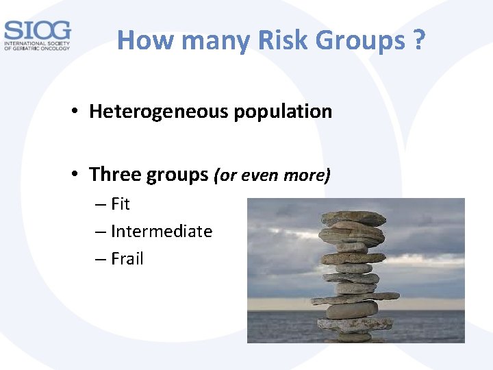 How many Risk Groups ? • Heterogeneous population • Three groups (or even more)