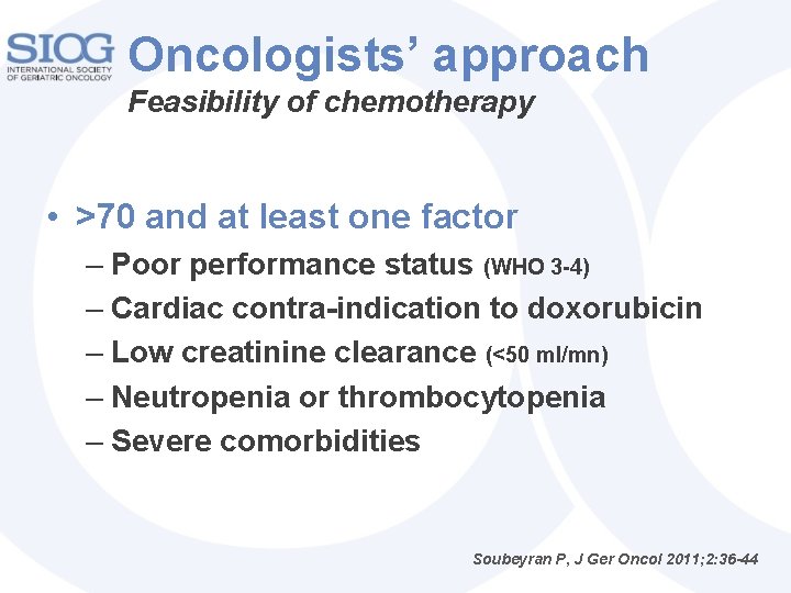 Oncologists’ approach Feasibility of chemotherapy • >70 and at least one factor – Poor