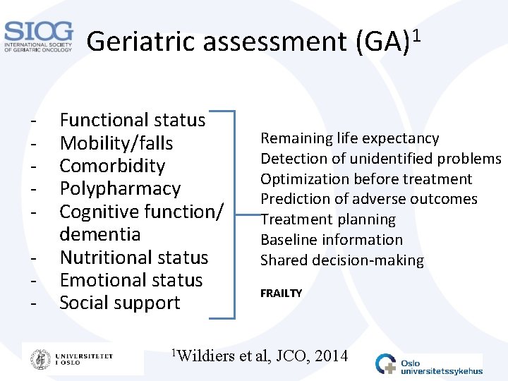 Geriatric assessment - Functional status Mobility/falls Comorbidity Polypharmacy Cognitive function/ dementia Nutritional status Emotional