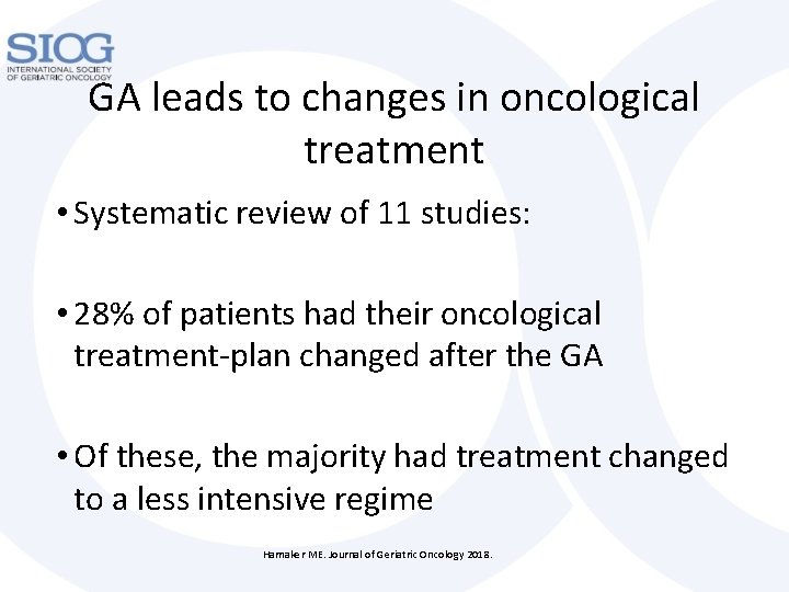 GA leads to changes in oncological treatment • Systematic review of 11 studies: •