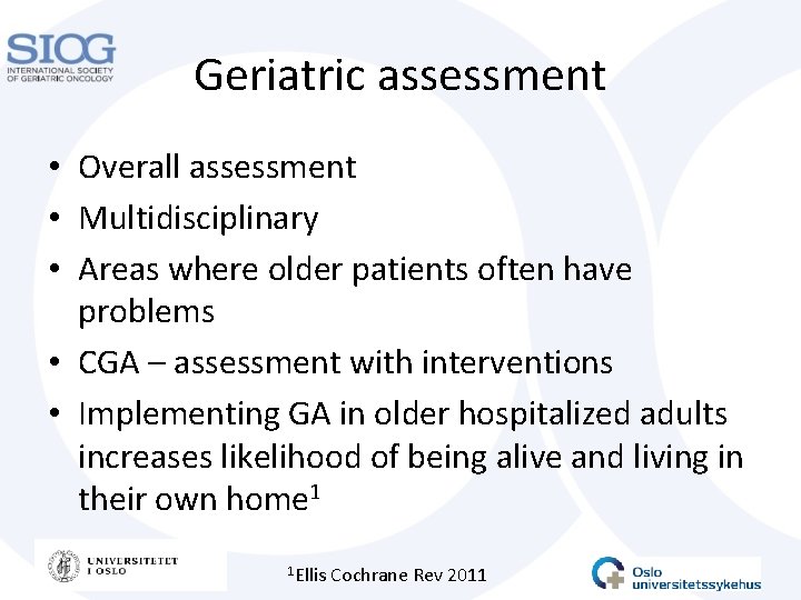 Geriatric assessment • Overall assessment • Multidisciplinary • Areas where older patients often have