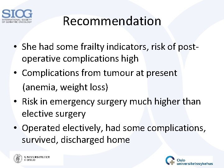 Recommendation • She had some frailty indicators, risk of postoperative complications high • Complications