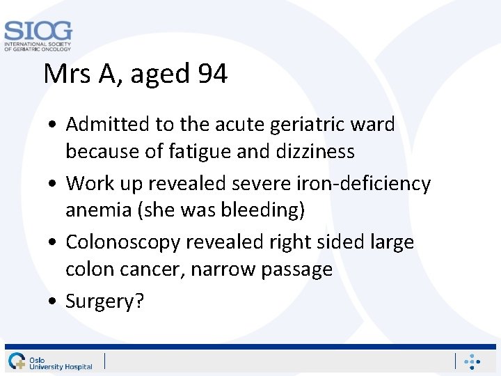 Mrs A, aged 94 • Admitted to the acute geriatric ward because of fatigue Mrs A, aged 94 • Admitted to the acute geriatric ward because of fatigue