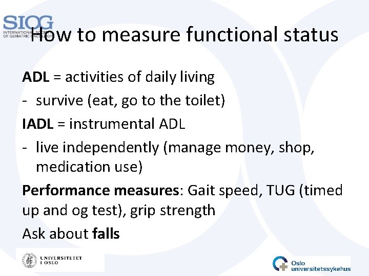 How to measure functional status ADL = activities of daily living - survive (eat,