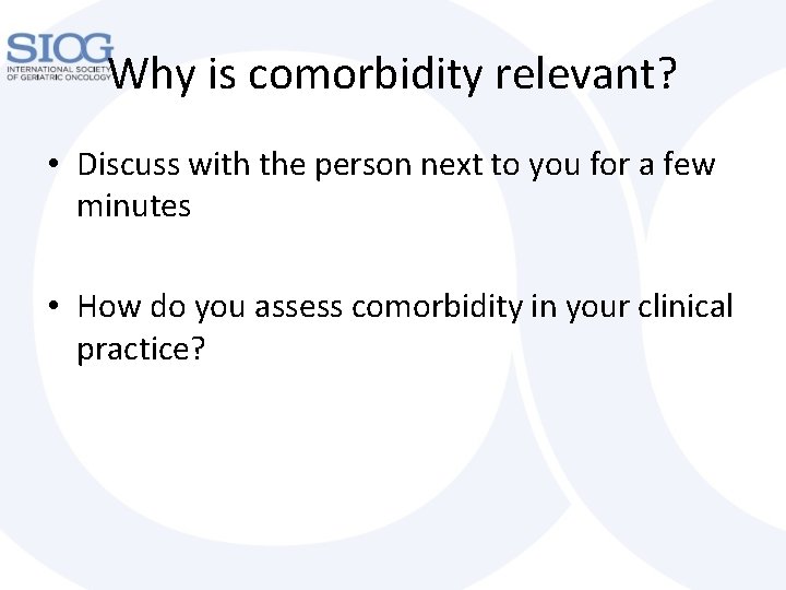 Why is comorbidity relevant? • Discuss with the person next to you for a