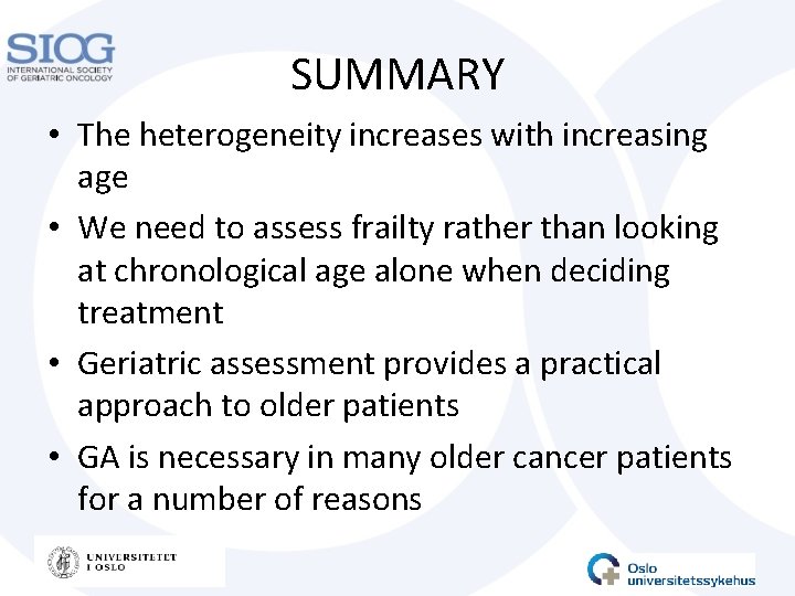 SUMMARY • The heterogeneity increases with increasing age • We need to assess frailty