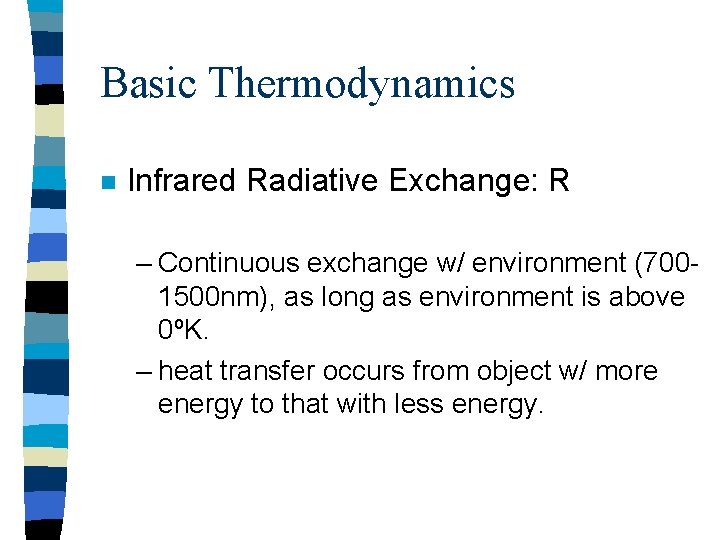 Basic Thermodynamics n Infrared Radiative Exchange: R – Continuous exchange w/ environment (7001500 nm),