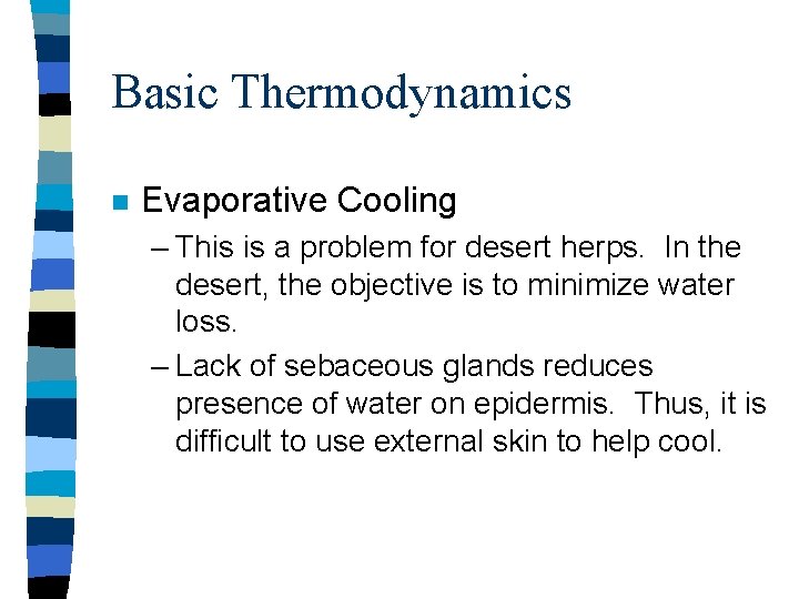 Basic Thermodynamics n Evaporative Cooling – This is a problem for desert herps. In