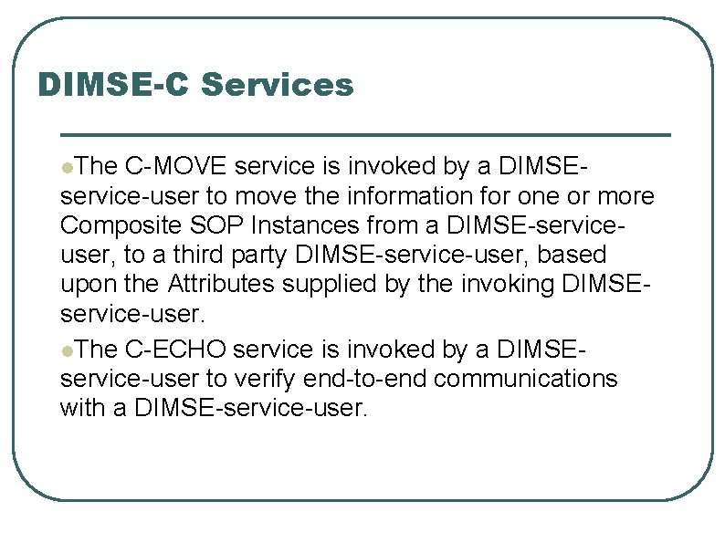 DIMSE-C Services l. The C-MOVE service is invoked by a DIMSEservice-user to move the