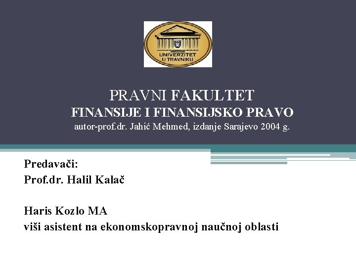 PRAVNI FAKULTET FINANSIJE I FINANSIJSKO PRAVO autor-prof. dr. Jahić Mehmed, izdanje Sarajevo 2004 g.