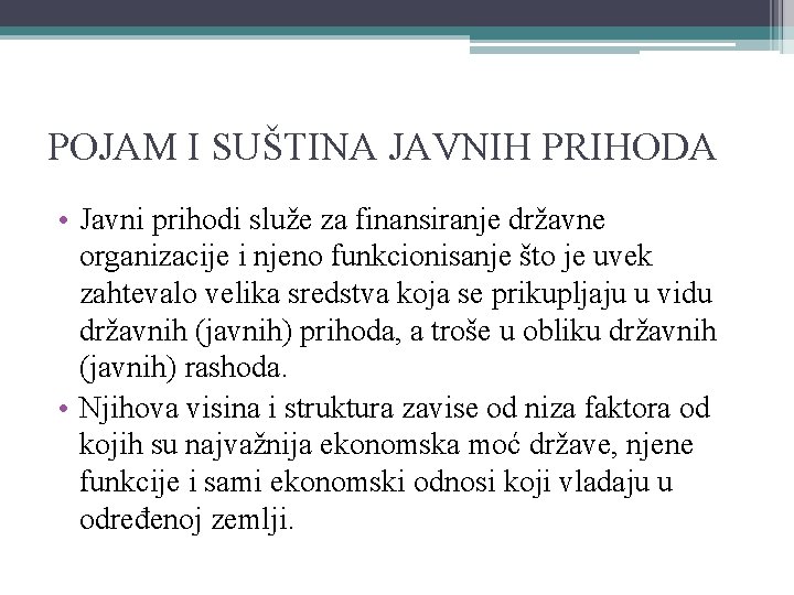 POJAM I SUŠTINA JAVNIH PRIHODA • Javni prihodi služe za finansiranje državne organizacije i