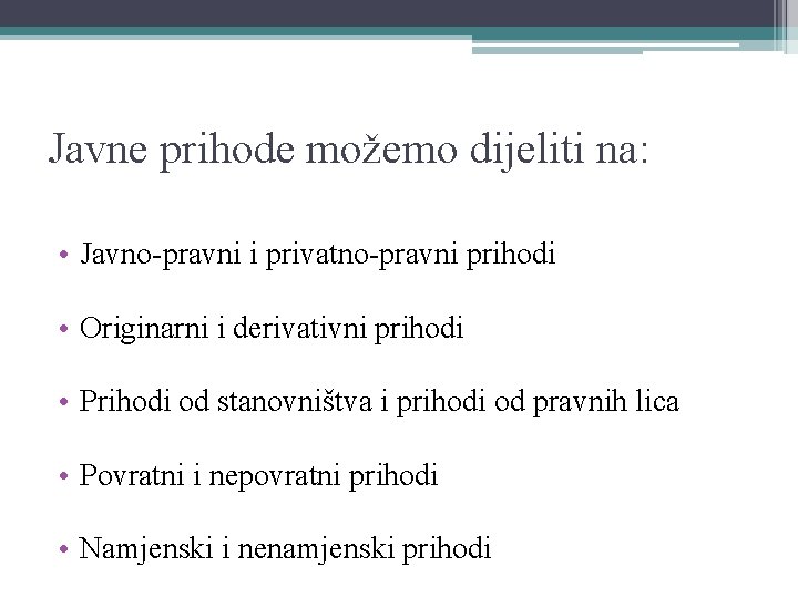 Javne prihode možemo dijeliti na: • Javno-pravni i privatno-pravni prihodi • Originarni i derivativni